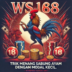 WS168 Sabung Ayam: Trik Menang Sabung Ayam dengan Modal Kecil